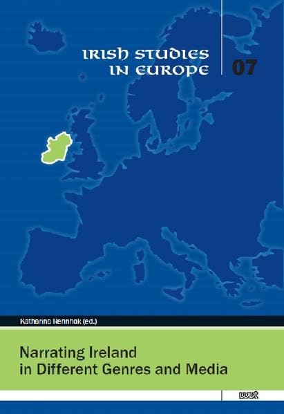 Katharina Rennhak, ed. Narrating Irelan in Different Genres and Media