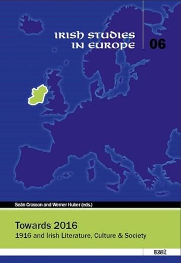 Toward 2016: 1916 in Irish Literature, Culture & Society